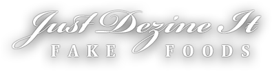 Just Dezine It - Fake Foods Just Dezine It - Fake Foods